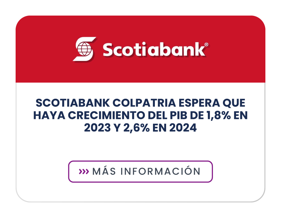 Scotiabank Colpatria espera que haya crecimiento del PIB de 1,8% en 2023 y 2,6% en 2024