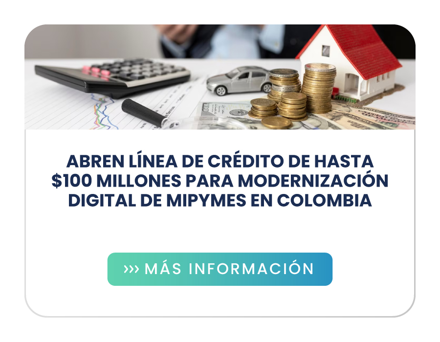 Abren línea de crédito de hasta $100 millones para modernización digital de mipymes en Colombia