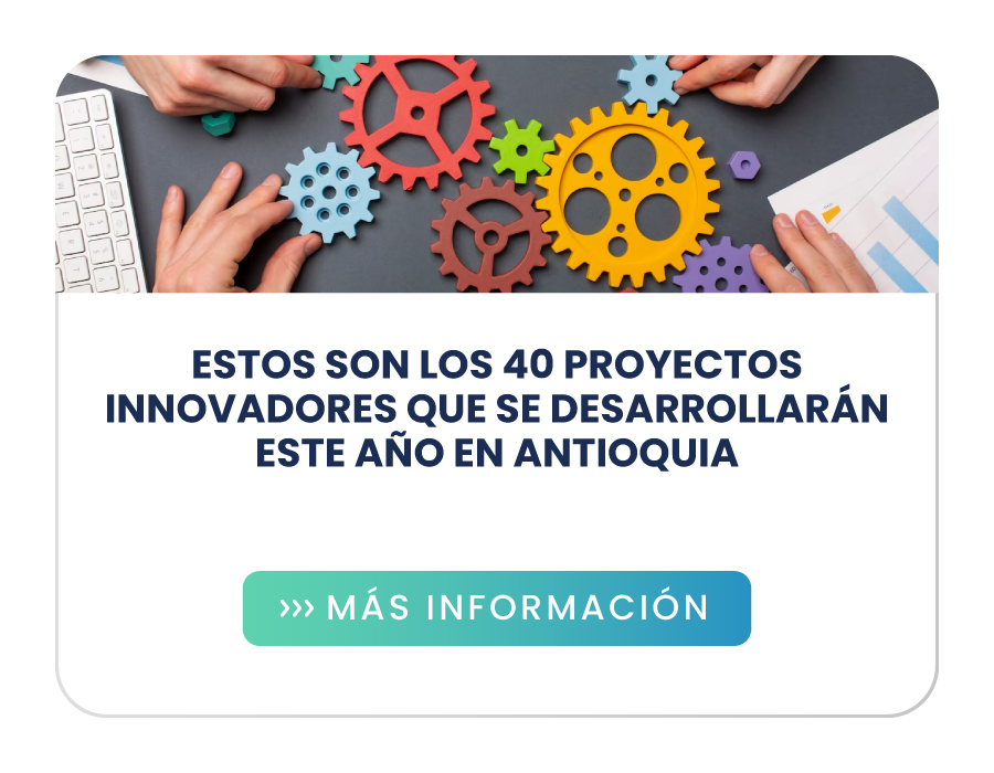 Estos son los 40 proyectos innovadores que se desarrollarán este año en Antioquia