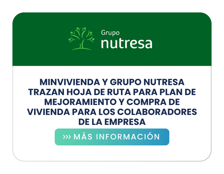 Minvivienda y Grupo Nutresa trazan hoja de ruta para plan de mejoramiento y compra de vivienda para los colaboradores de la empresa
