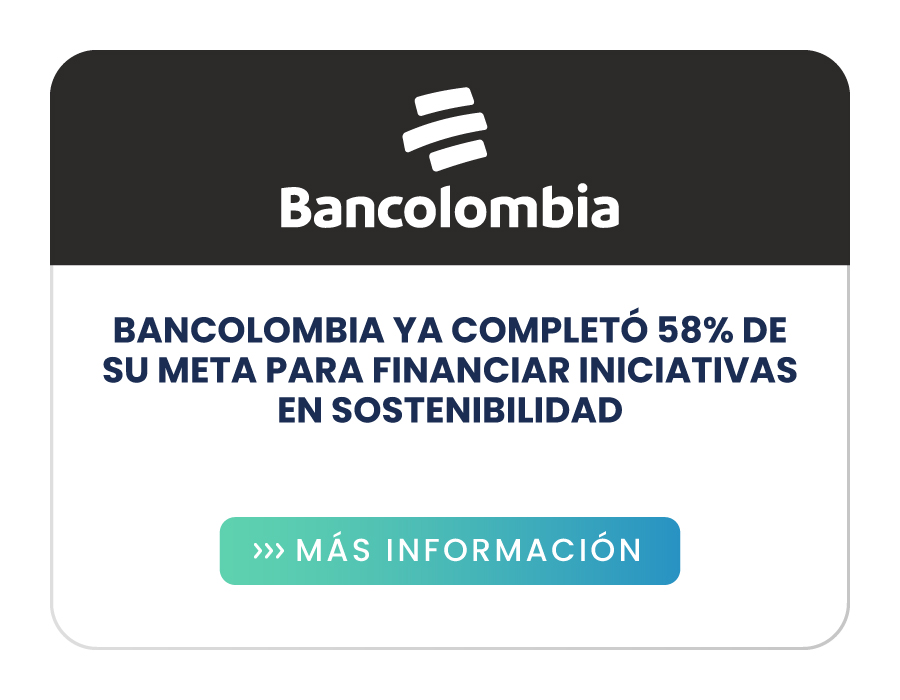 Bancolombia ya completó 58% de su meta para financiar iniciativas en sostenibilidad