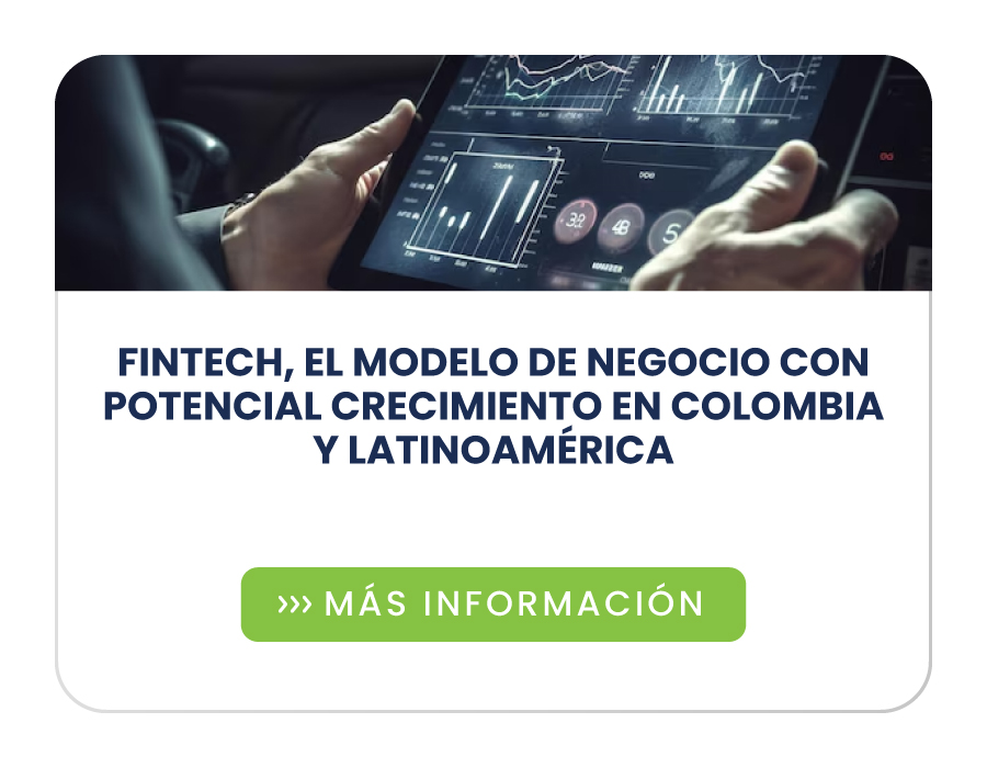 Fintech, el modelo de negocio con potencial crecimiento en Colombia y Latinoamérica