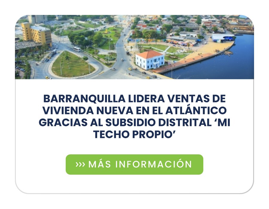 Barranquilla lidera ventas de vivienda nueva en el Atlántico gracias al subsidio distrital ‘Mi Techo Propio’